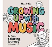 Growing Up With Music: A Fun Coloring Journey for Kids Ages 3-7 to Explore Sounds, Rhythm, and Creativity