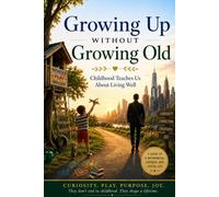 Growing up without growing old: Childhood teaches us about living well