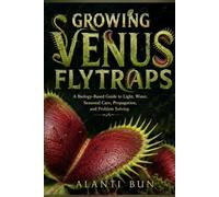 Growing Venus Flytraps: A Biology-Based Guide to Light, Water, Seasonal Care, Propagation, and Problem Solving