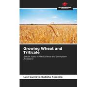 Growing Wheat and Triticale: Special Topics in Plant Science and Germplasm Accessions