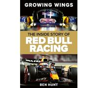 Growing Wings: The inside story of Red Bull Racing by Ben Hunt