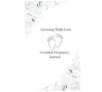 Growing With Love. A Guided Pregnancy Journal