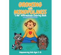 Growing with Mindfulness Affirmations: A Children’s Coloring Book of Affirmations, Animals, and Nature for Self Love and Confidence