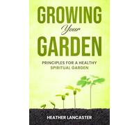 Growing Your Garden: Principles for a Healthy Spiritual Garden