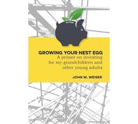 Growing Your Nest Egg: A primer on investing for my grandchildren and other young adults