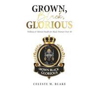 Grown, Black, Glorious: Wellness & Mental Health for Black Women Over 40