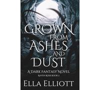 Grown From Ashes and Dust: A Dark Fantasy Novel