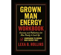 Grown Man Energy Workbook: Exercises and Reflections for men ready to level up. Companion to Grown Man Energy Only