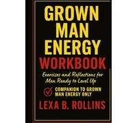 Grown Man Energy Workbook: Exercises and Reflections for men ready to level up. Companion to Grown Man Energy Only