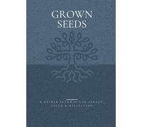 Grown Seeds: A Christian Journal for the Soul - To Heal, Reflect, and Pass Down Your Truth by Rich P.