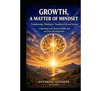 GROWTH, A MATTER OF MINDSET: Transforming, thinking to Transform Life and Society. A Spiritual and Human Reflection on True Development