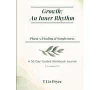 Growth: An Inner Rhythm: Phase 5: Healing & Forgiveness: A 30-Day Guided Workbook Journal