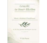 Growth: An Inner Rhythm: Phase 5: Healing & Forgiveness: A 30-Day Guided Workbook Journal