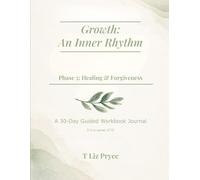 Growth: An Inner Rhythm: Phase 5: Healing & Forgiveness: A 30-Day Guided Workbook Journal