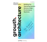 GROWTH ARCHITECTURE: Business Growth Strategy and Operating Systems. The Blueprint for Scalable Growth - Design, Audit, and Evolve the System Behind Scalable Growth
