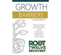 Growth Barriers: Theology and Therapy for Whole-Person Health