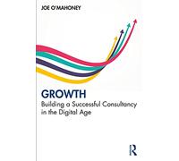 Growth: Building a Successful Consultancy in the Digital Age