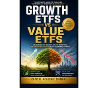 Growth ETFs vs Value ETFs: Choose the Best Strategy for Every Market: A Practical Guide to Building Long-Term Wealth Through Smart ETF Investing, Market Cycle Analysis, Portfolio Allocation, Risk