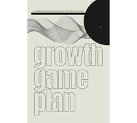 GROWTH GAME PLAN '25; A PLANNER FOR GOAL SETTING, PRODUCTIVITY, AND DAILY FOCUS!: PLAN WITH PURPOSE, PRIORITISE WITH CLARITY, AND ACHIEVE WITH ACTION!