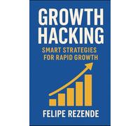 Growth Hacking: Smart Strategies for Rapid Growth