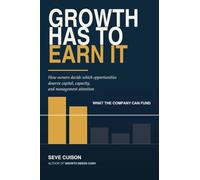 Growth Has To Earn It: How Owners Decide Which Opportunities Deserve Capital, Capacity, and Management Attention
