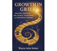 Growth in Grief: Healing Through Art, Global Traditions, and Indigenous Wisdom