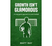 Growth Isn’t Glamorous: A Long-Game Approach to Youth Football