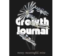 GROWTH JOURNAL: A Space to Heal, Evolve, and Reconnect with Yourself