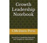 Growth Leadership Notebook: Journal Your Leadership Experience and Thoughts on Improvement
