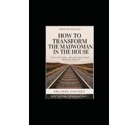 Growth Manual - “How to Transform the Madwoman in the House”