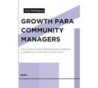 Growth Marketing para - Community Managers.: Guía completa para crecer con estrategia