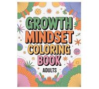 Growth Mindset Coloring Book: 100 Pages for Adults Inspiration: Positive Affirmations and Motivational Quotes for Success