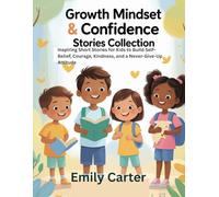 Growth Mindset & Confidence Stories Collection: Inspiring Short Stories for Kids to Build Self-Belief, Courage, Kindness, and a Never-Give-Up Attitude