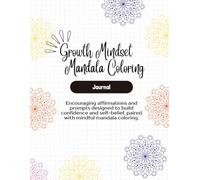 Growth Mindset Mandala Coloring Journal for Kids: Encouraging affirmations and prompts paired with mindful mandala coloring.