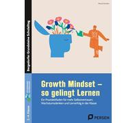 Growth Mindset - So gelingt Lernen - Grundschule: Ein Praxisleitfaden für mehr Selbstvertrauen, Wachstumsdenken und Lernerfolg in der Klasse
