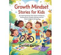 Growth Mindset Stories for Kids: 10 Inspiring Stories That Teach Confidence, Perseverance, Problem Solving, and the Power of Never Giving Up