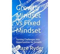 Growth Mindset vs Fixed Mindset: Turning Challenges into Opportunities for Growth: 1