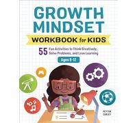 Growth Mindset Workbook for Kids: 55 Fun Activities to Think Creatively, Solve Problems, and Love Learning
