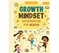 Growth Mindset Workbook for Kids: Build Confidence, Boost Resilience, and Encourage Positive Thinking