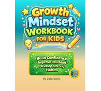 Growth Mindset Workbook for Kids: Build Confidence, Improve Thinking, Develop Strong Habits