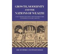 Growth, Modernity and the Nations of Wealth: A new theory explaining the mysterious rise of modern economic growth
