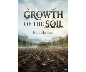Growth of the soil: By knut hamsun