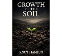 Growth of the Soil: Classic Illustrated Book by Knut Hamsun