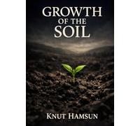 Growth of the Soil: Classic Illustrated Book by Knut Hamsun