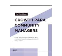 Growth para Community Managers: Estrategias para aumentar tu audiencia y potenciar tu marca en redes sociales
