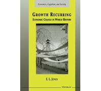 [Growth Recurring: Economic Change in World History (Economics, Cognition & Society)] [By: Jones, Eric Lionel] [August, 2000]