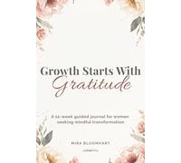 Growth Starts With Gratitude: A 12-w uided journal for women seeking mindful transformation