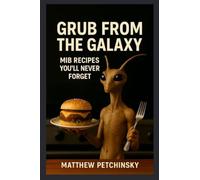 Grub from the Galaxy: MiB Recipes You'll Never Forget