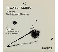 Gruber, Hk & Ensemble Die Reihe - Friedrich Cerha: I. Keintate / Eine Letzte Art