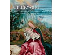 Grünewald. Painter and mystic of the German Renaissance
